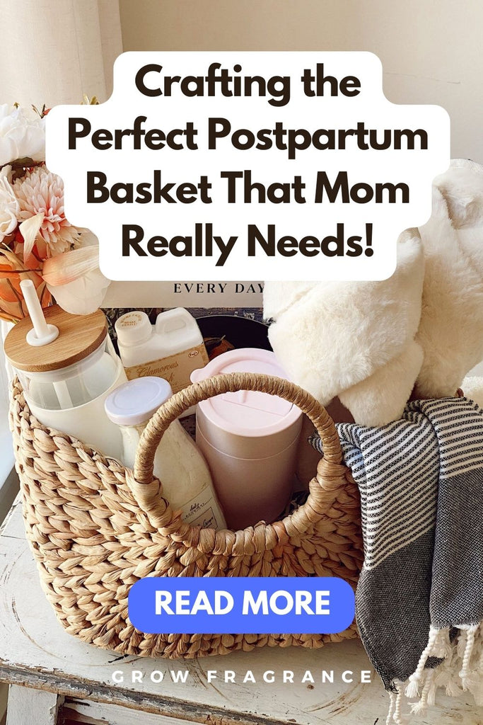 Crafting the Perfect Postpartum Basket Grow Fragrance