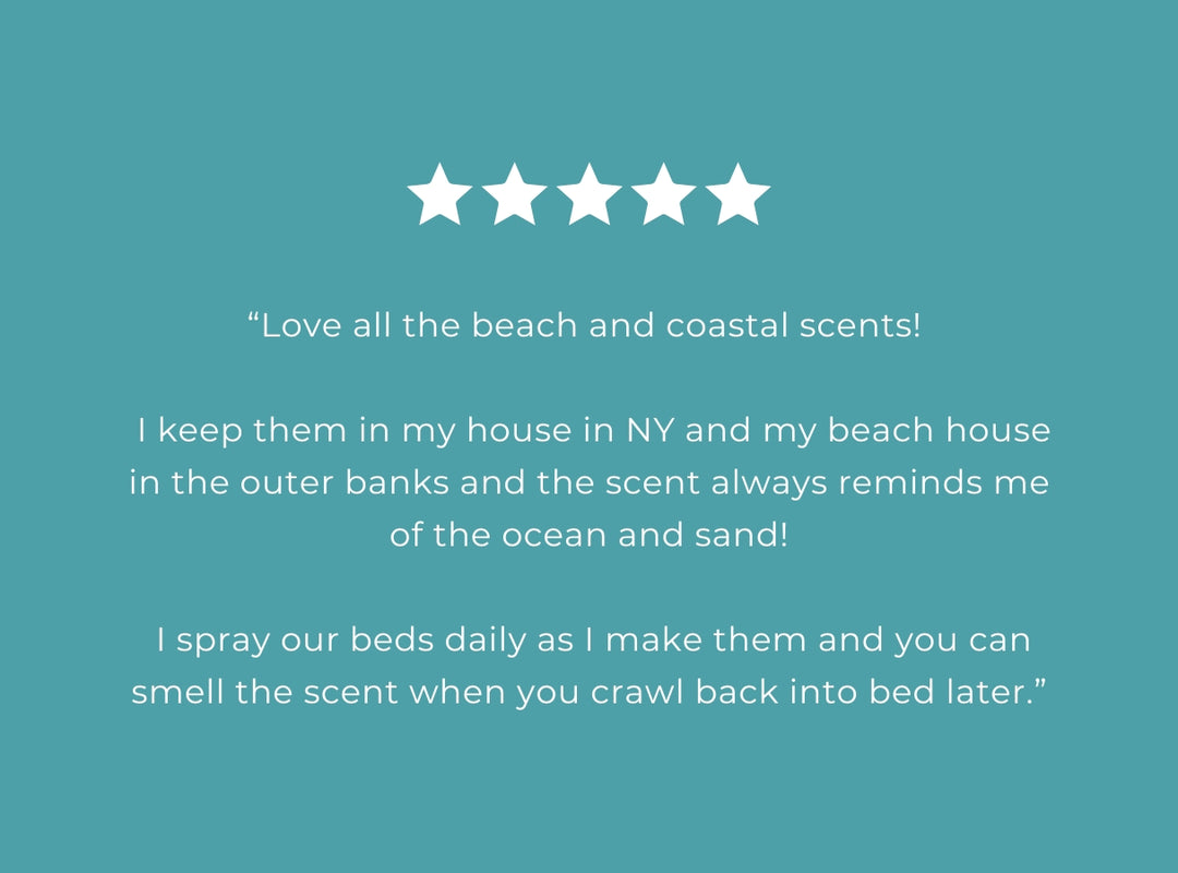 5 star review of Summer spray pack “Love all the beach and coastal scents! 

 I keep them in my house in NY and my beach house in the outer banks and the scent always reminds me of the ocean and sand!

 I spray our beds daily as I make them and you can smell the scent when you crawl back into bed later.”